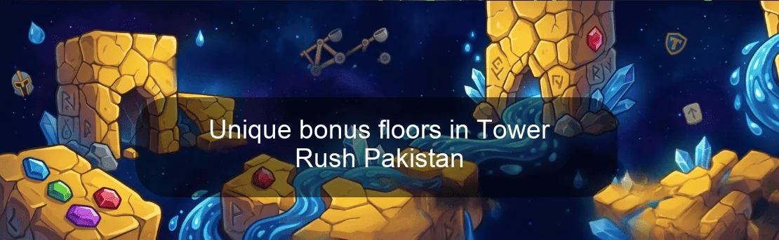 Unique bonus floors in Tower Rush Pakistan Unique bonus floors in Tower Rush Pakistan